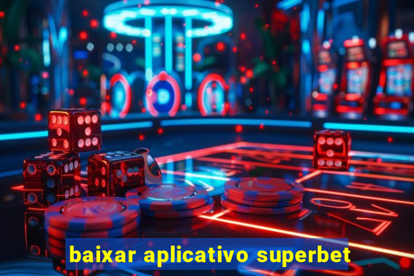 baixar aplicativo superbet